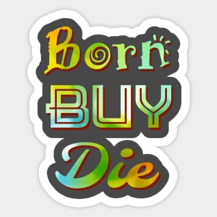 BORN BUY DIE Sticker